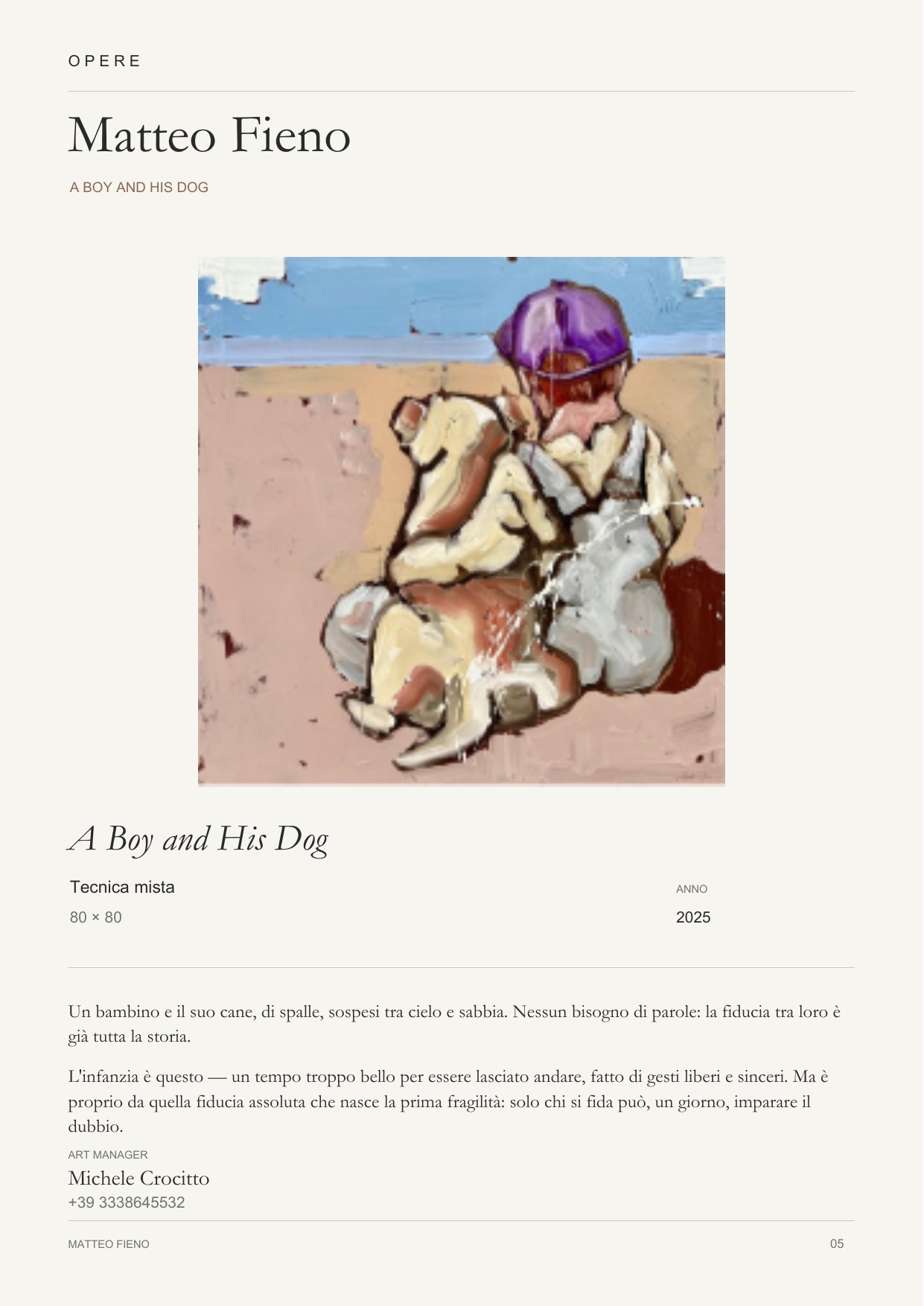 Matteo Fieno — A Boy and His Dog, tecnica mista, 2025. Un bambino e il suo cane, di spalle, sospesi tra cielo e sabbia. Nessun bisogno di parole: la fiducia tra loro è già tutta la storia. L'infanzia è questo — un tempo troppo bello per essere lasciato andare, fatto di gesti liberi e sinceri. Ma è proprio da quella fiducia assoluta che nasce la prima fragilità: solo chi si fida può, un giorno, imparare il dubbio.